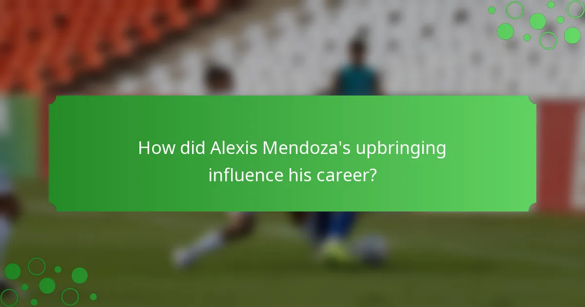 How did Alexis Mendoza's upbringing influence his career?