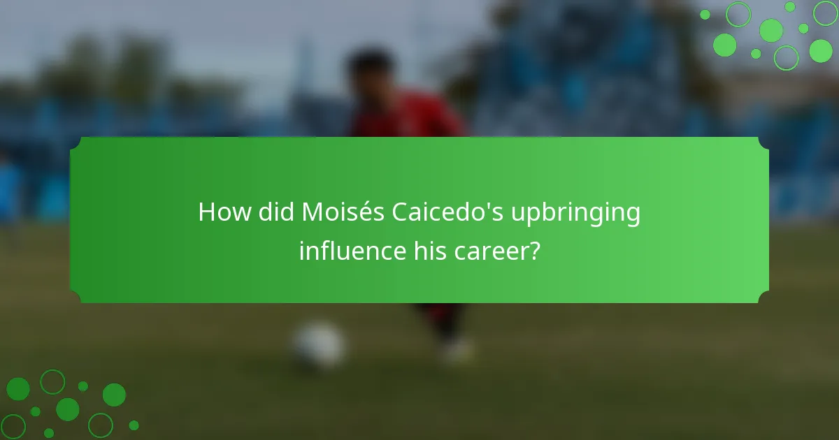 How did Moisés Caicedo's upbringing influence his career?