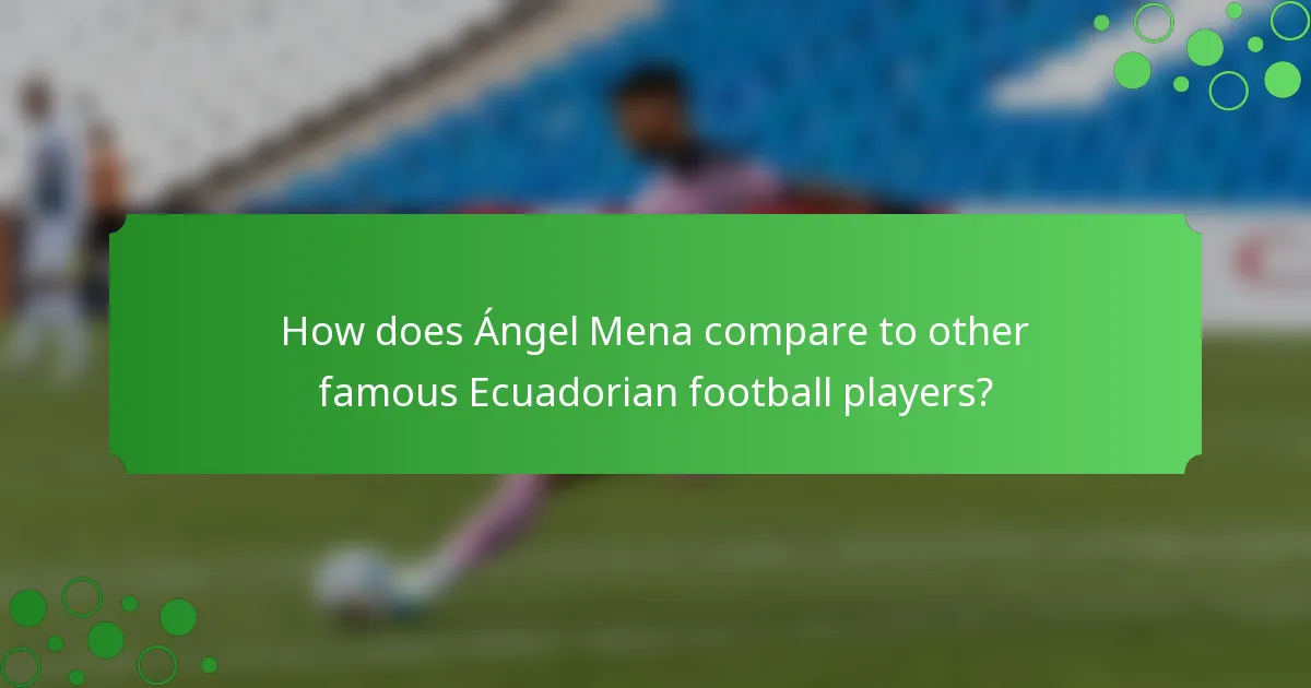 How does Ángel Mena compare to other famous Ecuadorian football players?