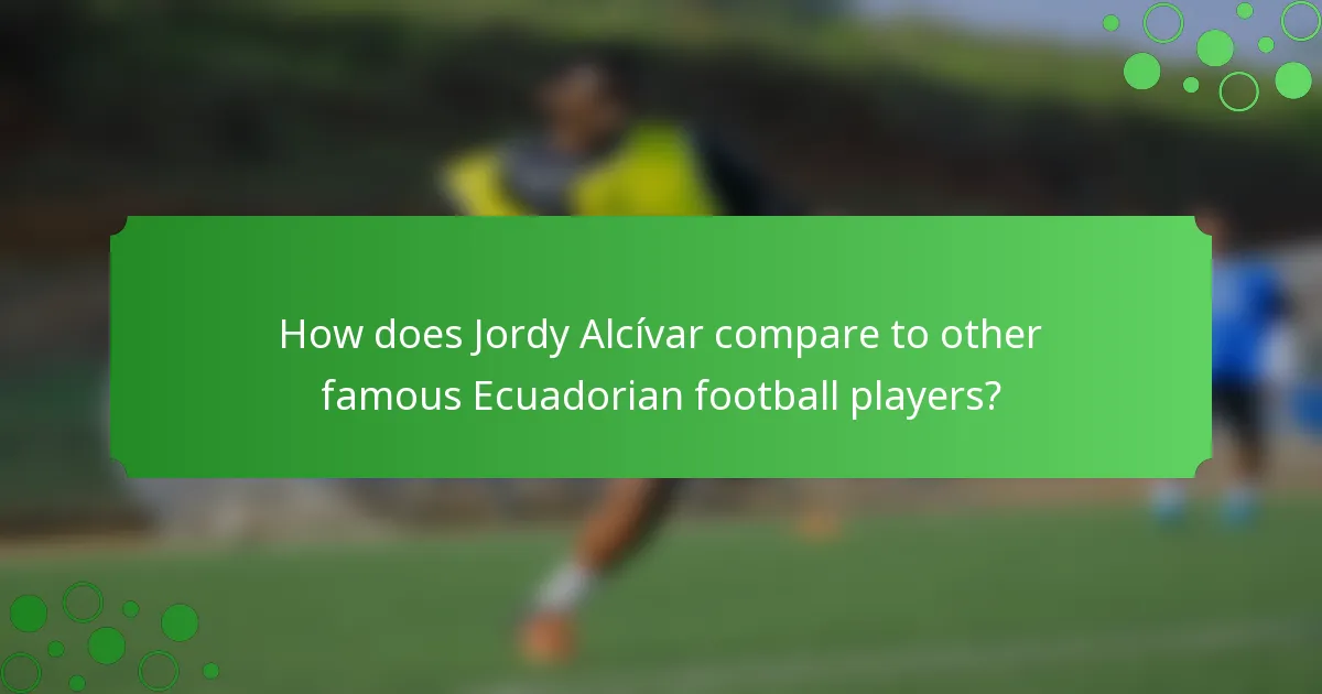 How does Jordy Alcívar compare to other famous Ecuadorian football players?