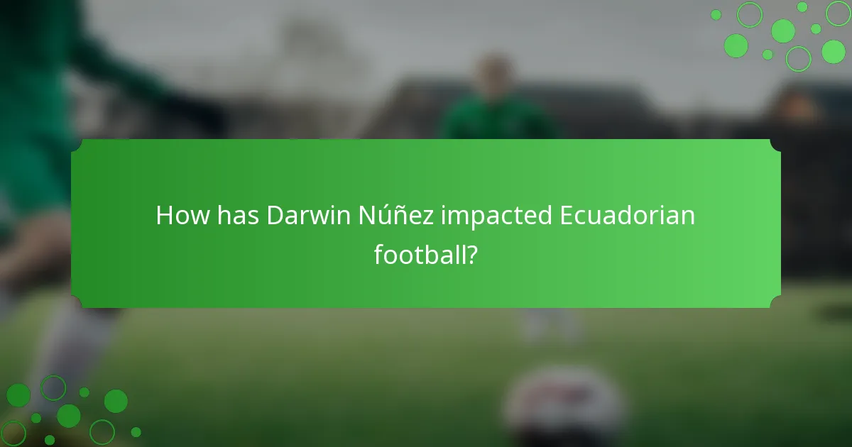 How has Darwin Núñez impacted Ecuadorian football?