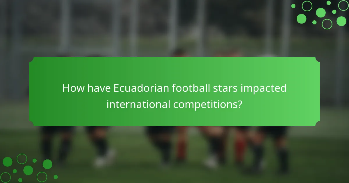 How have Ecuadorian football stars impacted international competitions?
