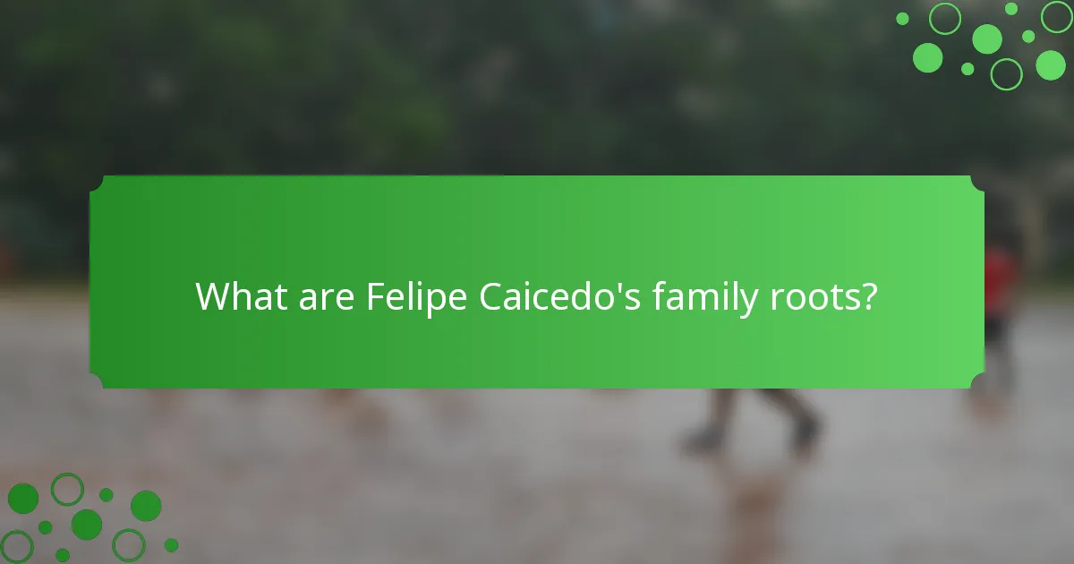 What are Felipe Caicedo's family roots?