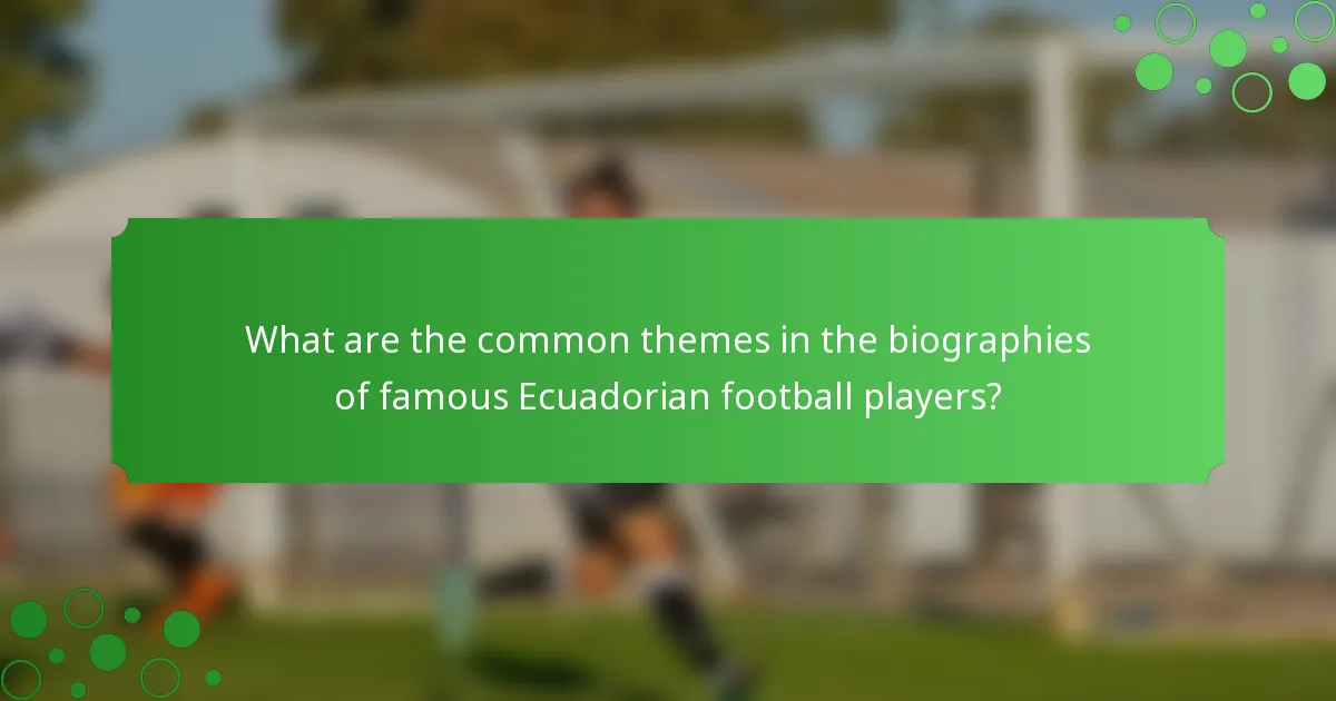 What are the common themes in the biographies of famous Ecuadorian football players?