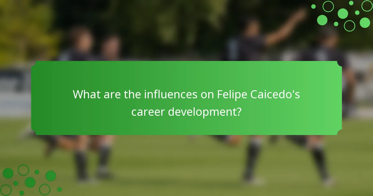 What are the influences on Felipe Caicedo's career development?