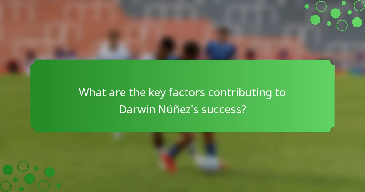 What are the key factors contributing to Darwin Núñez's success?