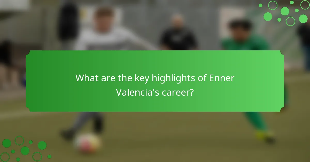 What are the key highlights of Enner Valencia's career?