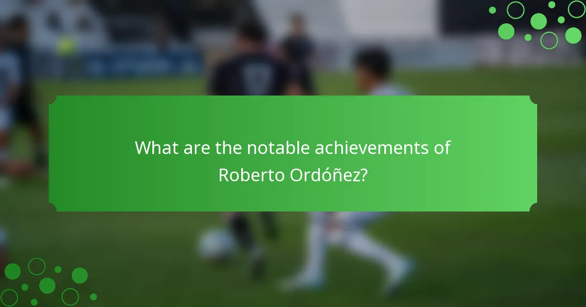 What are the notable achievements of Roberto Ordóñez?
