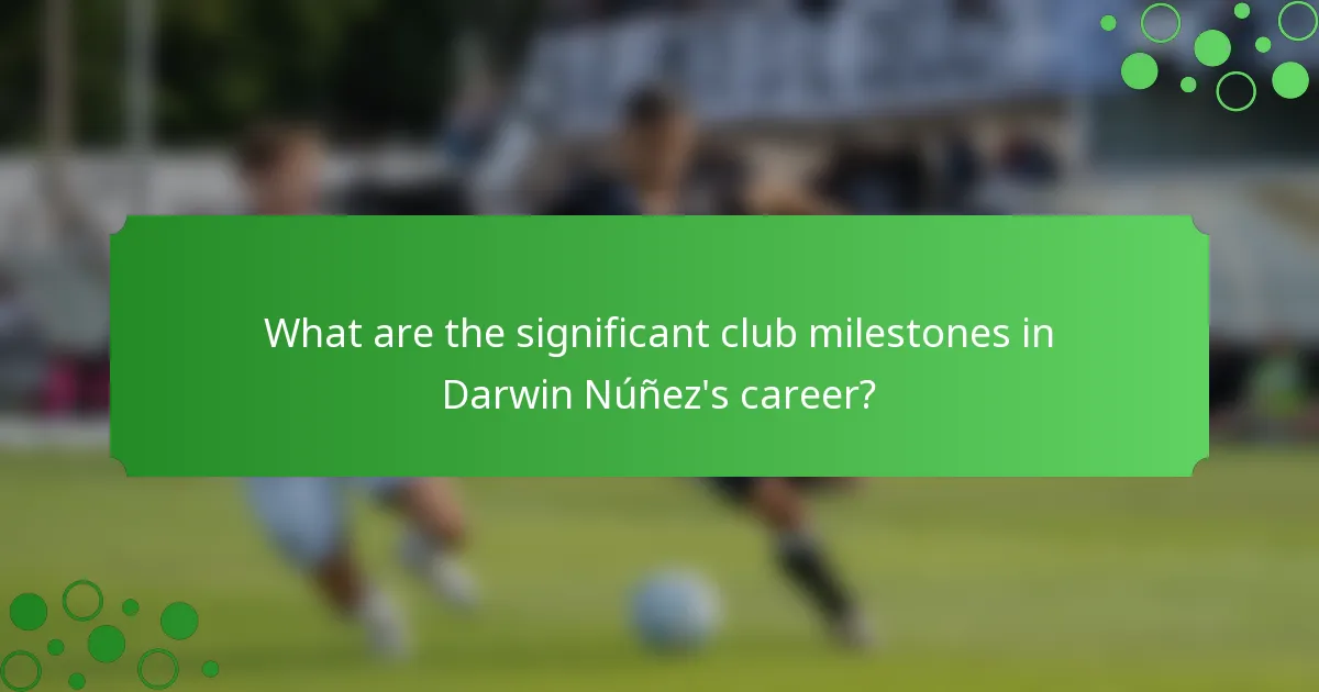 What are the significant club milestones in Darwin Núñez's career?