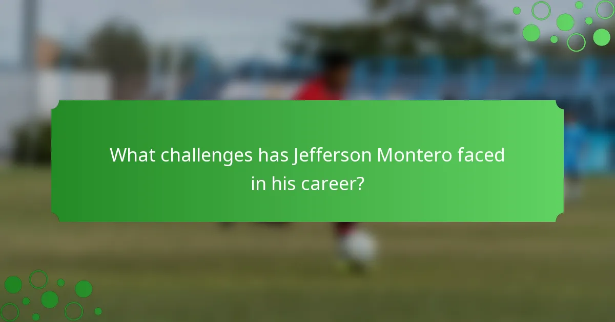 What challenges has Jefferson Montero faced in his career?