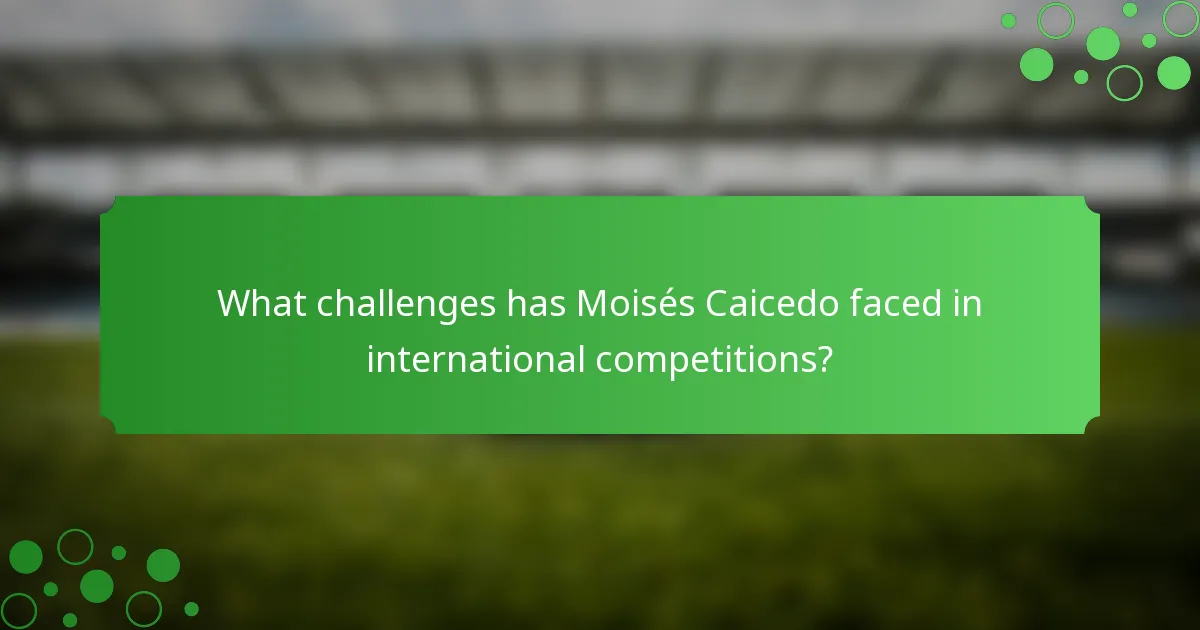 What challenges has Moisés Caicedo faced in international competitions?