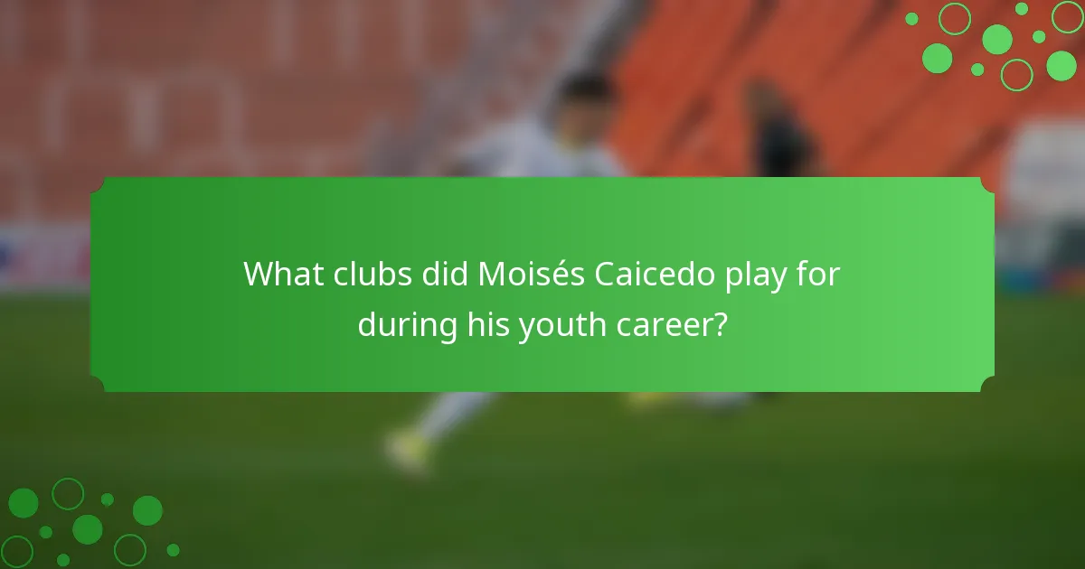 What clubs did Moisés Caicedo play for during his youth career?