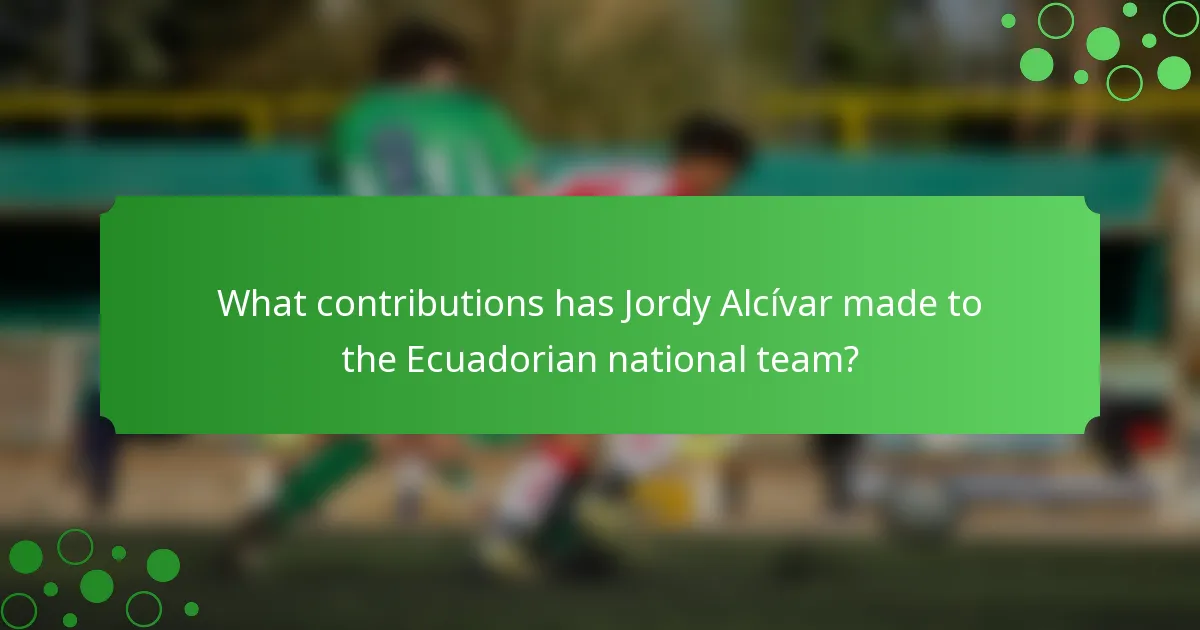 What contributions has Jordy Alcívar made to the Ecuadorian national team?