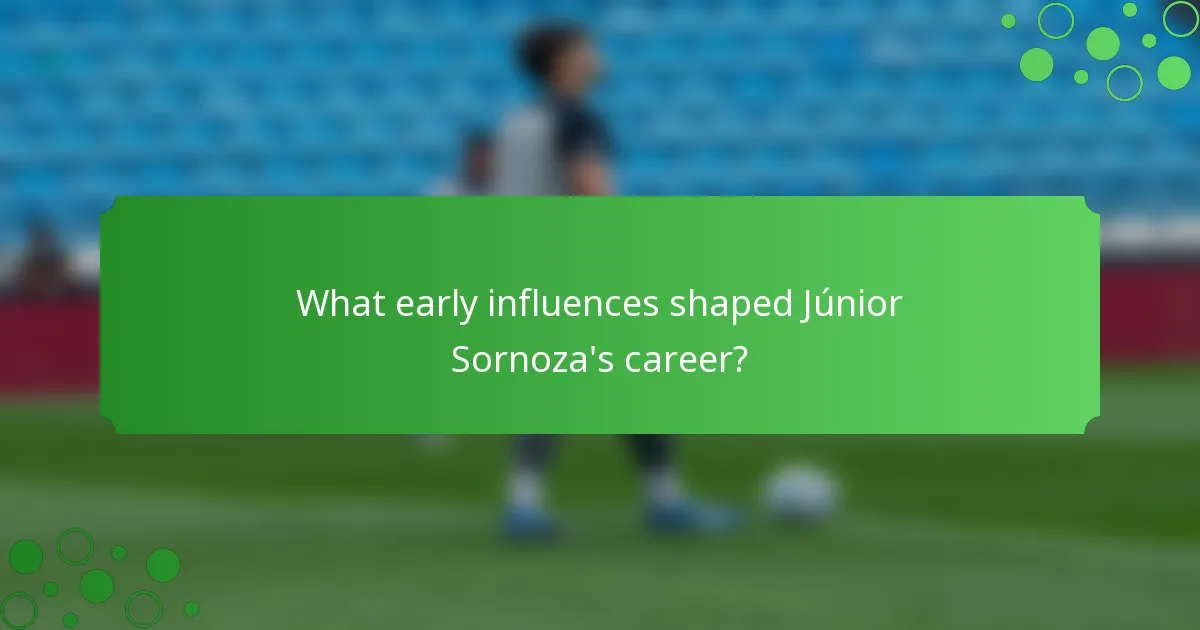 What early influences shaped Júnior Sornoza's career?