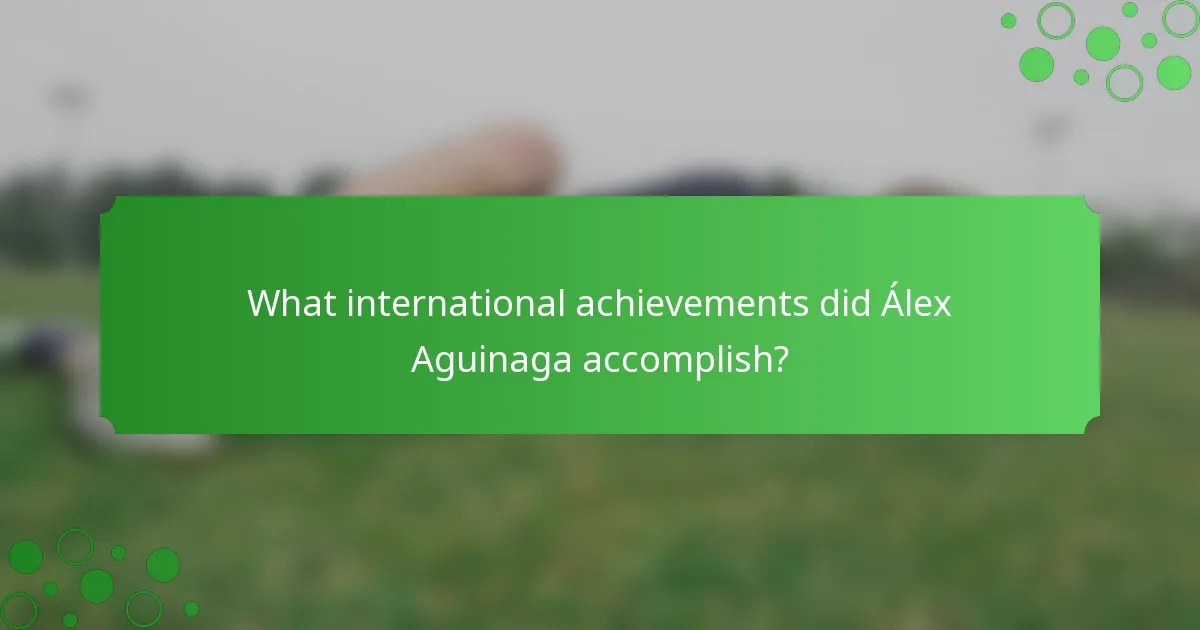 What international achievements did Álex Aguinaga accomplish?