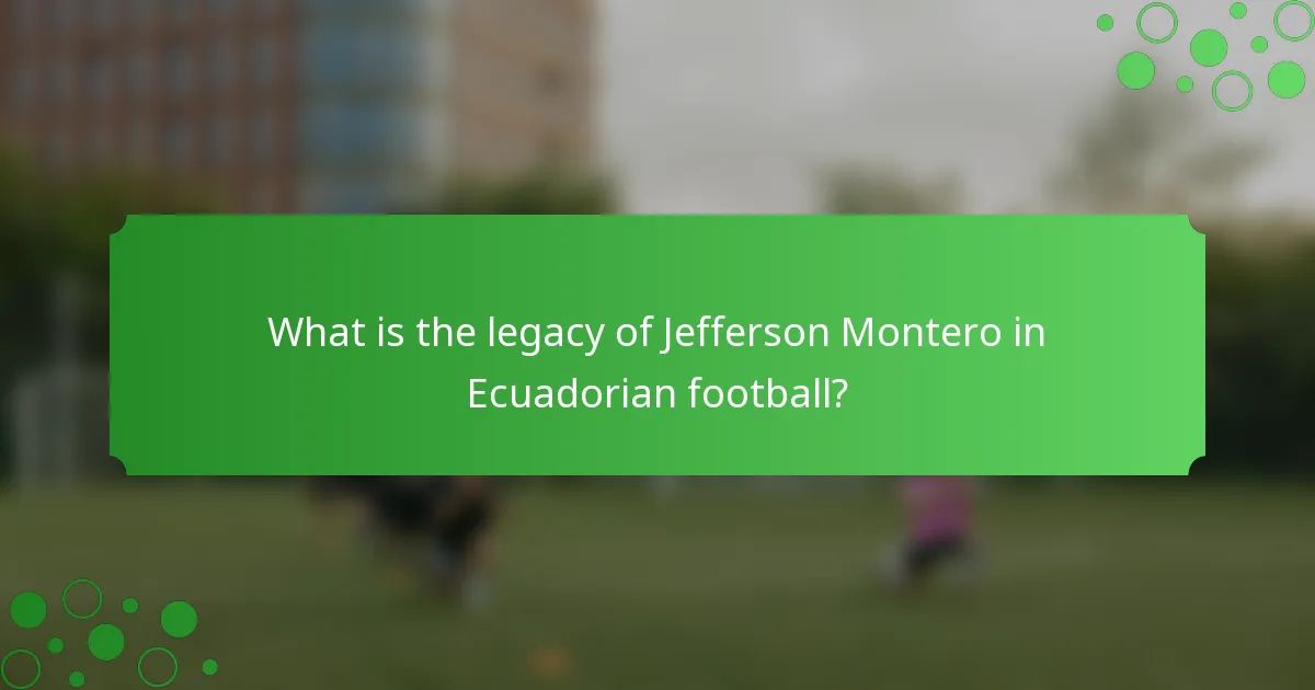 What is the legacy of Jefferson Montero in Ecuadorian football?