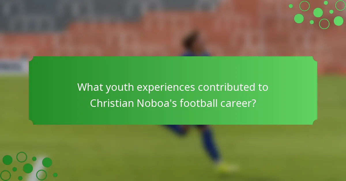 What youth experiences contributed to Christian Noboa's football career?