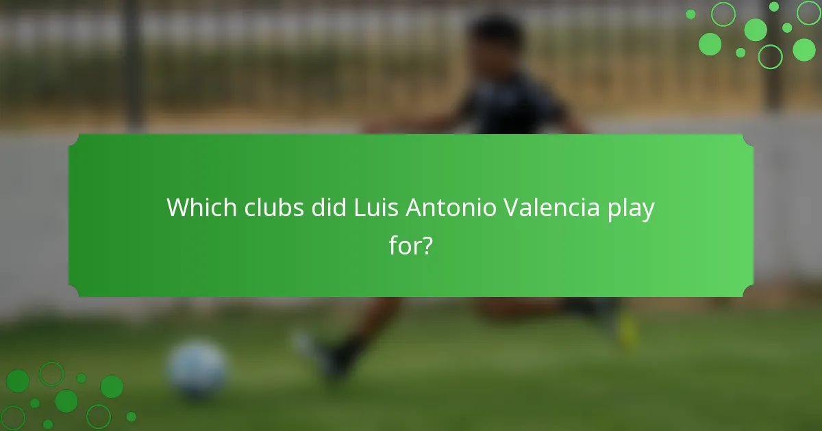 Which clubs did Luis Antonio Valencia play for?