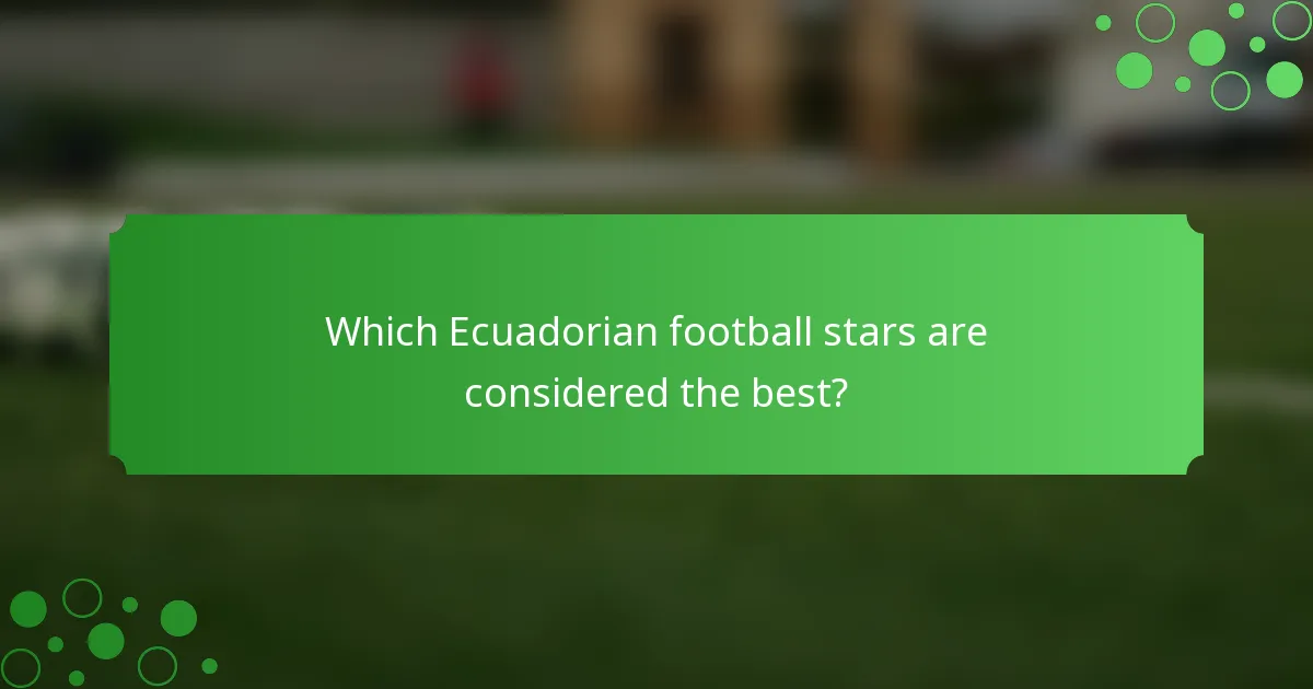 Which Ecuadorian football stars are considered the best?