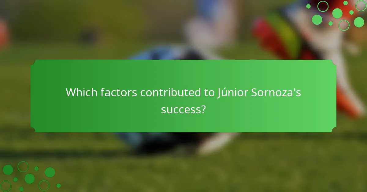 Which factors contributed to Júnior Sornoza's success?