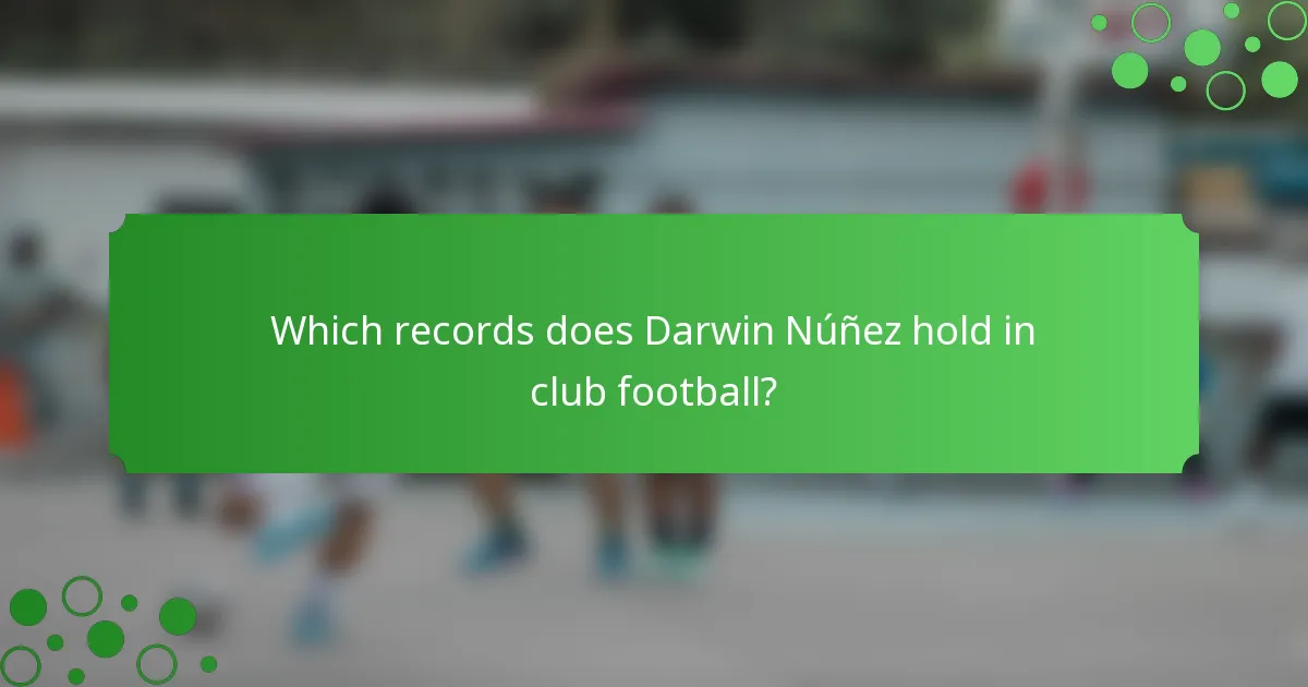 Which records does Darwin Núñez hold in club football?