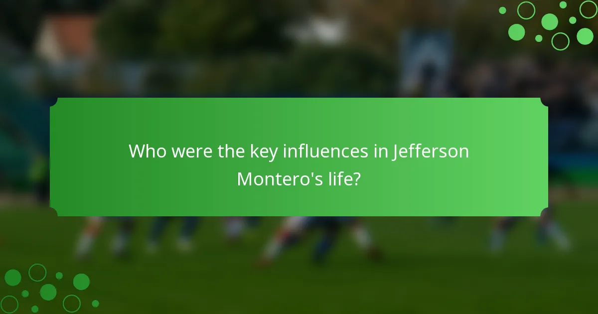 Who were the key influences in Jefferson Montero's life?